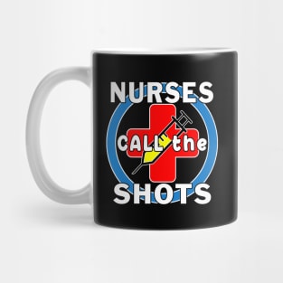 Nurses Call the Shots RN CRNA LPN ER CNS OR FNP. Mug